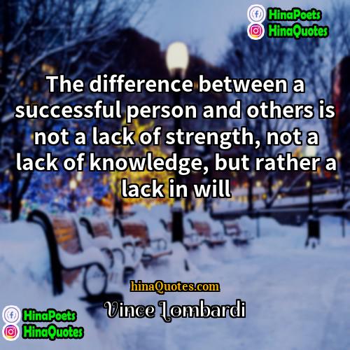 Vince Lombardi Quotes | The difference between a successful person and